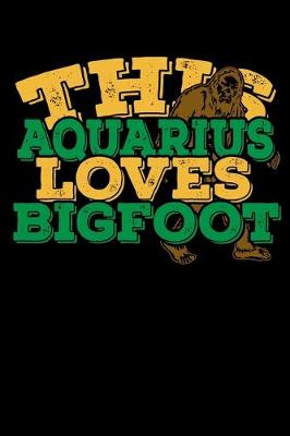 Book cover for This Aquarius Loves Bigfoot Notebook