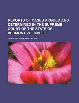 Book cover for Reports of Cases Argued and Determined in the Supreme Court of the State of Vermont Volume 89