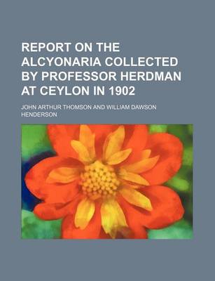 Book cover for Report on the Alcyonaria Collected by Professor Herdman at Ceylon in 1902