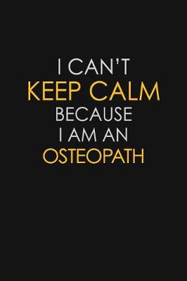 Book cover for I Can't Keep Calm Because I Am An Osteopath