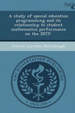 Cover of A Study of Special Education Programming and Its Relationship to Student Mathematics Performance on the Dstp