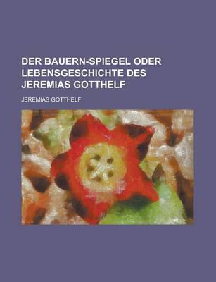 Book cover for Der Bauern-Spiegel Oder Lebensgeschichte Des Jeremias Gotthelf