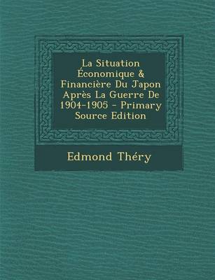 Book cover for La Situation Economique & Financiere Du Japon Apres La Guerre de 1904-1905 - Primary Source Edition