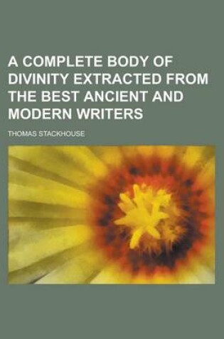 Cover of A Complete Body of Divinity Extracted from the Best Ancient and Modern Writers