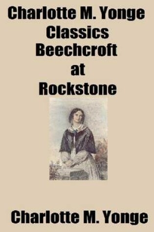 Cover of Charlotte M. Yonge Classics: Beechcroft at Rockstone
