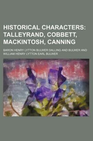 Cover of Historical Characters; Talleyrand, Cobbett, Mackintosh, Canning