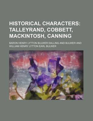 Book cover for Historical Characters; Talleyrand, Cobbett, Mackintosh, Canning