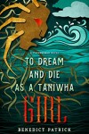 Book cover for To Dream and Die as a Taniwha Girl