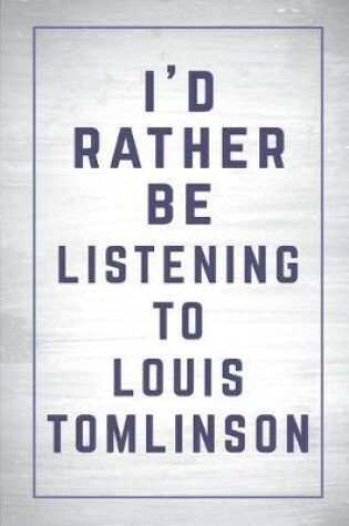 Cover of I'd Rather Be Listening to Louis Tomlinson