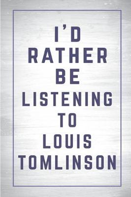 Book cover for I'd Rather Be Listening to Louis Tomlinson