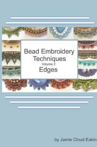 Cover of Bead Embroidery Techniques Volume 2 - Edges