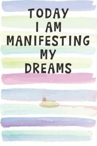 Cover of Today I Am Manifesting My Dreams