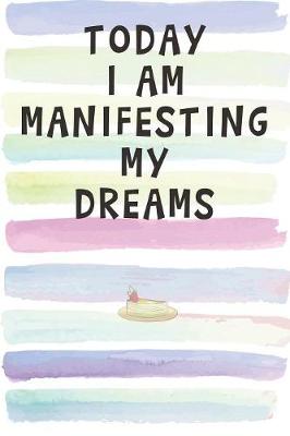 Book cover for Today I Am Manifesting My Dreams