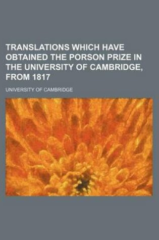 Cover of Translations Which Have Obtained the Porson Prize in the University of Cambridge, from 1817