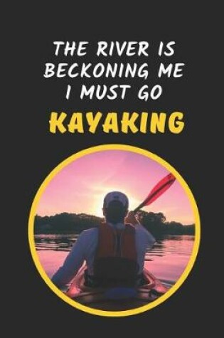 Cover of The River Is Beckoning Me I Must Go Kayaking