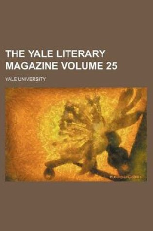 Cover of The Yale Literary Magazine Volume 25