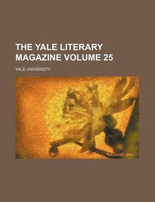 Book cover for The Yale Literary Magazine Volume 25