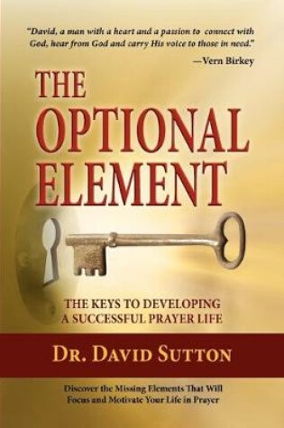 Cover of The Optional Element, The Keys to Developing a Successful Prayer Life