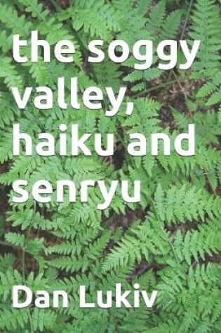 Cover of The soggy valley, haiku and senryu