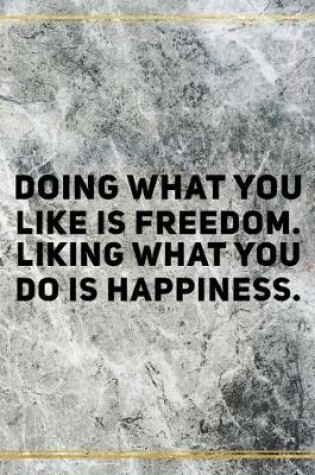 Cover of Doing what you like is freedom. Liking what you do is happiness.