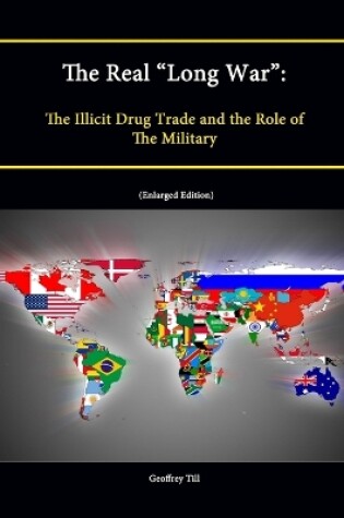 Cover of The Real "Long War": The Illicit Drug Trade and the Role of The Military (Enlarged Edition)