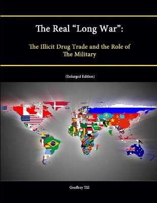 Book cover for The Real "Long War": The Illicit Drug Trade and the Role of The Military (Enlarged Edition)