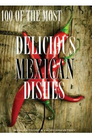 Cover of 100 of the Most Delicious Mexican Dishes