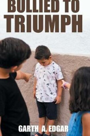 Cover of Bullied to Triumph