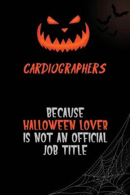 Book cover for Cardiographers Because Halloween Lover Is Not An Official Job Title