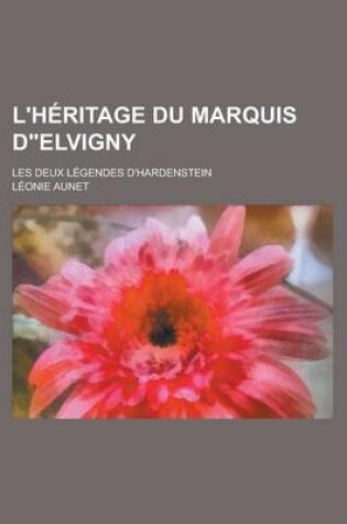 Cover of L'Heritage Du Marquis D"elvigny; Les Deux Legendes D'Hardenstein