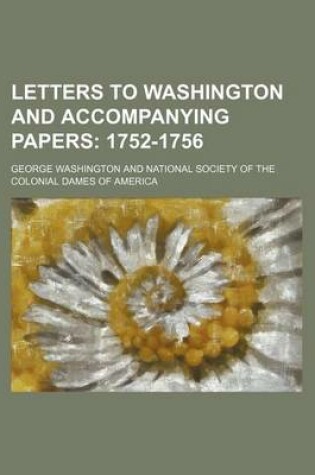 Cover of Letters to Washington and Accompanying Papers Volume 1; 1752-1756