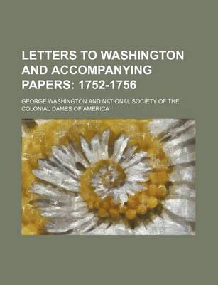 Book cover for Letters to Washington and Accompanying Papers Volume 1; 1752-1756