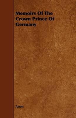 Book cover for Memoirs Of The Crown Prince Of Germany