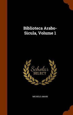 Book cover for Biblioteca Arabo-Sicula, Volume 1