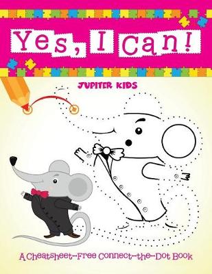 Book cover for Yes, I Can! (A Cheatsheet-Free Connect-the-Dot Book)