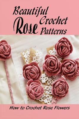 Book cover for Beautiful Crochet Rose Patterns