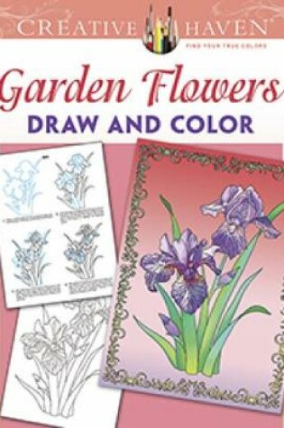 Cover of Creative Haven Garden Flowers Draw and Color