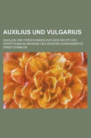 Cover of Auxilius Und Vulgarius; Quellen Und Forschungen Zur Geschichte Des Papstthums Im Anfange Des Zehnten Jahrhunderts