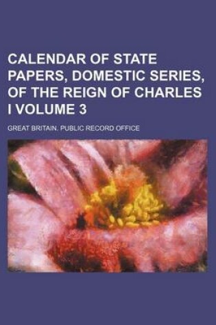 Cover of Calendar of State Papers, Domestic Series, of the Reign of Charles I Volume 3