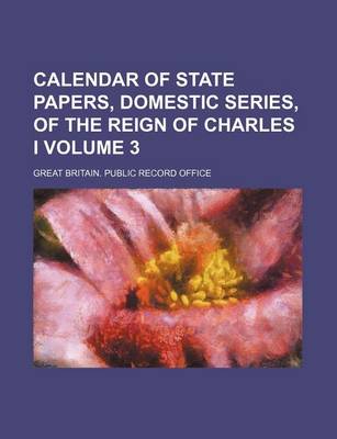 Book cover for Calendar of State Papers, Domestic Series, of the Reign of Charles I Volume 3