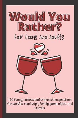 Book cover for Would You Rather For Teens And Adults