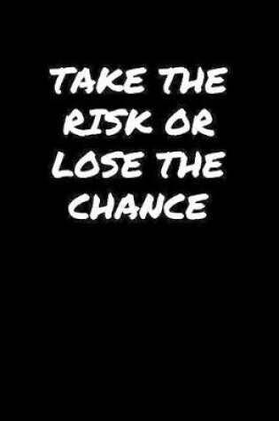 Cover of Take The Risk Or Lose The Chance