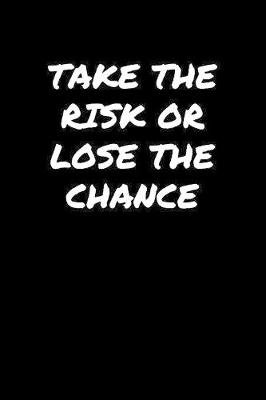 Book cover for Take The Risk Or Lose The Chance