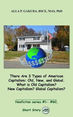 Cover of There Are 3 Types of American Capitalism. Old, New, and Global. What Is Old Capitalism? New Capitalism? Global Capitalism?