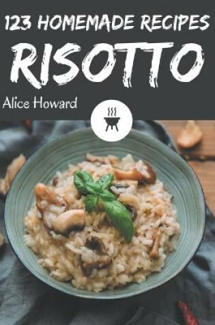 Cover of 123 Homemade Risotto Recipes