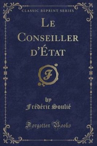 Cover of Le Conseiller d'État (Classic Reprint)