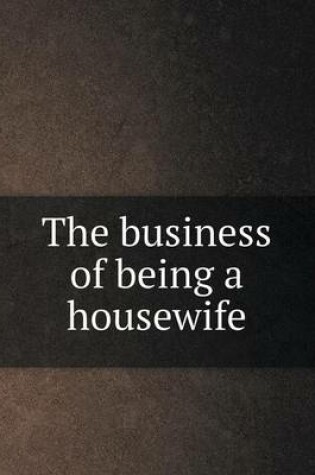 Cover of The business of being a housewife