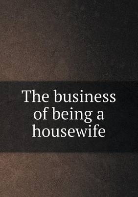 Book cover for The business of being a housewife