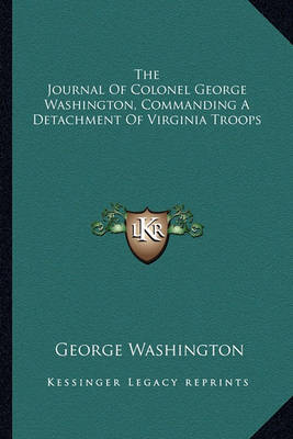 Book cover for The Journal of Colonel George Washington, Commanding a Detachment of Virginia Troops