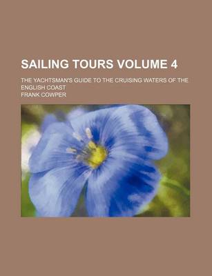 Book cover for Sailing Tours Volume 4; The Yachtsman's Guide to the Cruising Waters of the English Coast